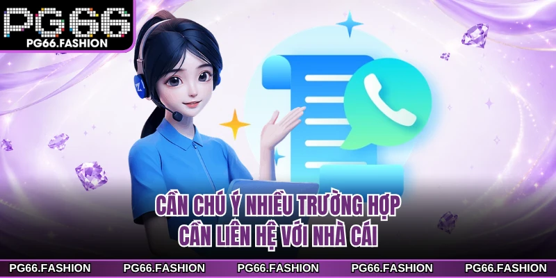 Cần chú ý nhiều trường hợp cần liên hệ với nhà cái