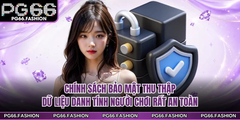 Chính sách bảo mật thu thập dữ liệu danh tính người chơi rất an toàn