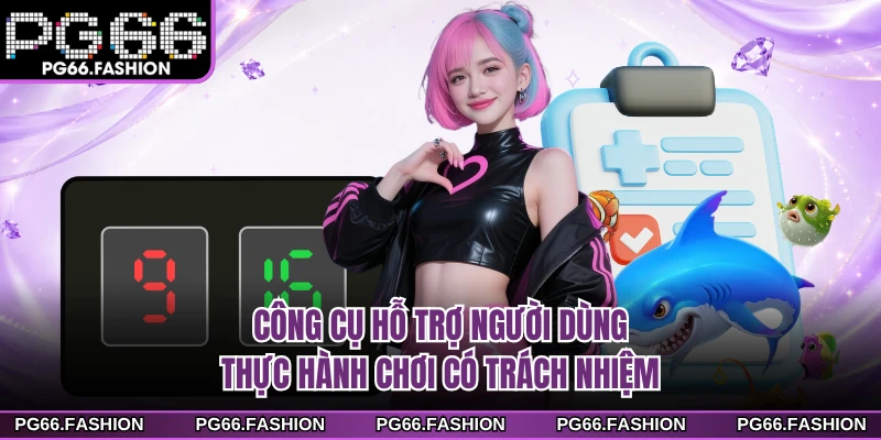 Công cụ hỗ trợ người dùng thực hành chơi có trách nhiệm