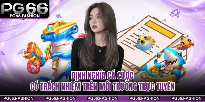 Định nghĩa cá cược có trách nhiệm trên nhà cái PG66