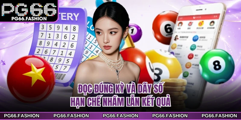 Đọc đúng kỳ và dãy số hạn chế nhầm lẫn kết quả
