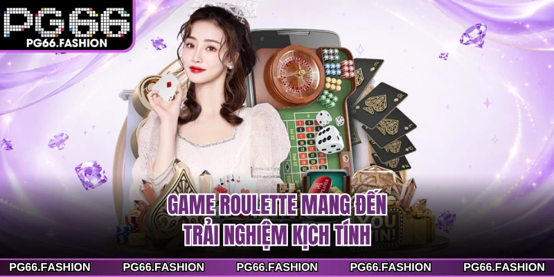 Game Roulette mang đến trải nghiệm kịch tính