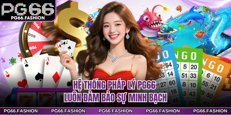 Hệ thống pháp lý PG66 luôn đảm bảo sự minh bạch