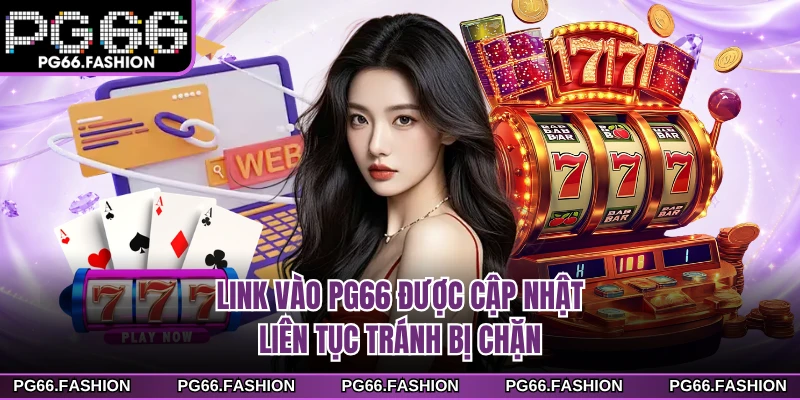 Link vào PG66 được cập nhật liên tục tránh bị chặn