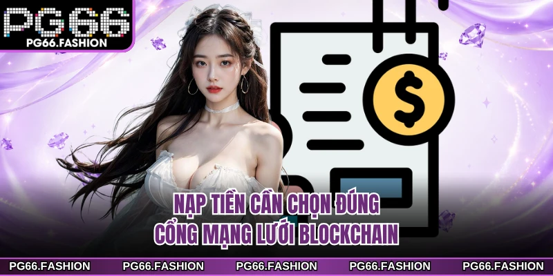 Nạp tiền cần chọn đúng cổng mạng lưới blockchain