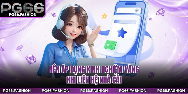 Nên áp dụng kinh nghiệm vàng khi liên hệ nhà cái