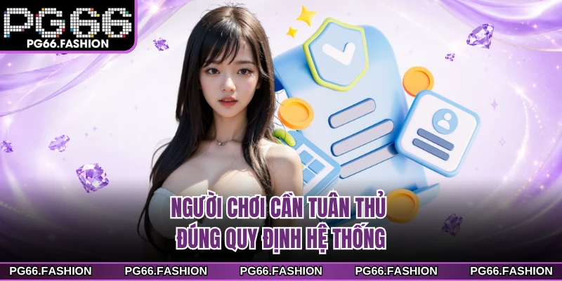 Người chơi cần tuân thủ đúng quy định hệ thống
