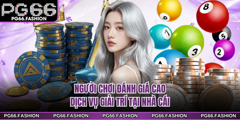 Người chơi đánh giá cao dịch vụ giải trí tại nhà cái