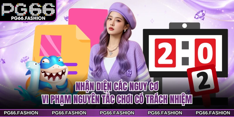 Nhận diện các nguy cơ vi phạm nguyên tắc chơi có trách nhiệm