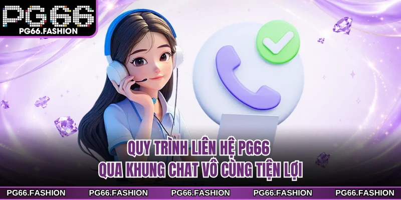 Quy trình liên hệ PG66 qua khung chat vô cùng tiện lợi