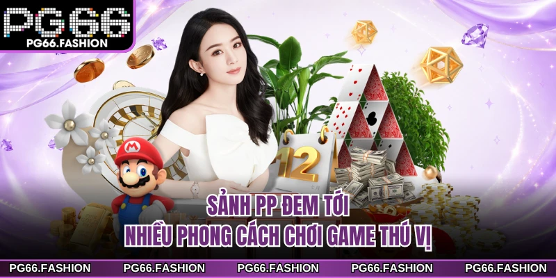 Sảnh PP đem tới nhiều phong cách chơi game thú vị