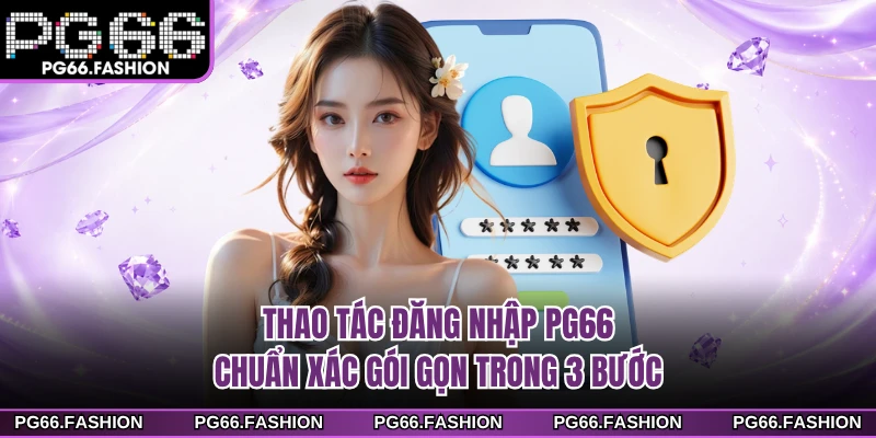 Thao tác đăng nhập PG66 chuẩn xác gói gọn trong 3 bước