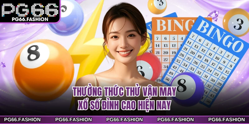 Thưởng thức thử vận may xổ số đỉnh cao hiện nay