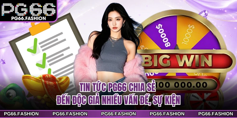 Tin tức PG66 chia sẻ đến độc giả nhiều vấn đề, sự kiện